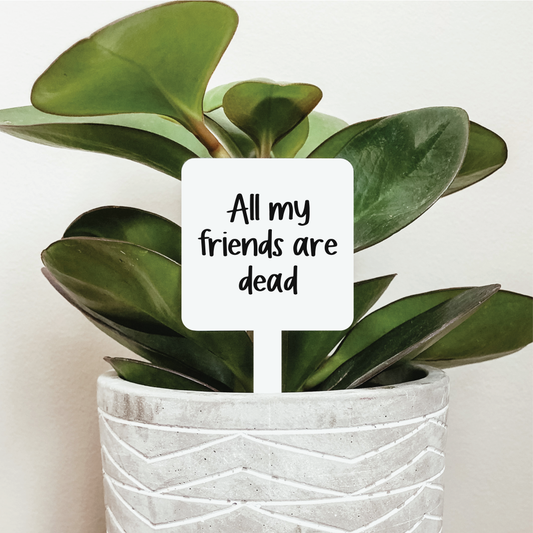 All My Friends Are Dead Plant Marker