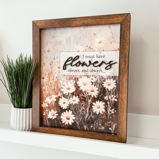 I Must Have Flowers Framed Sign