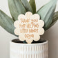 Thank You For Helping Little Minds Grow Wooden Plant Marker