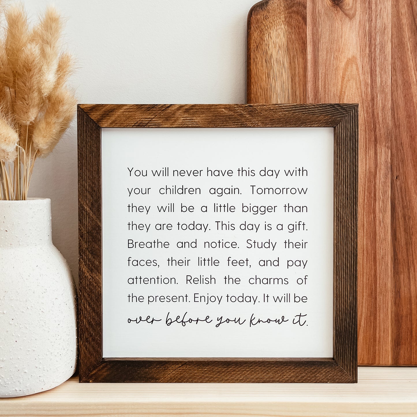 You Will Never Have This Day With Your Children Again Sign