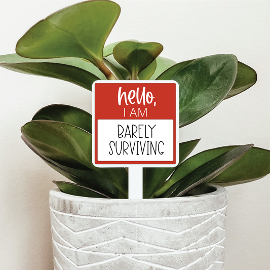 Hello I'm Barely Surviving Plant Marker