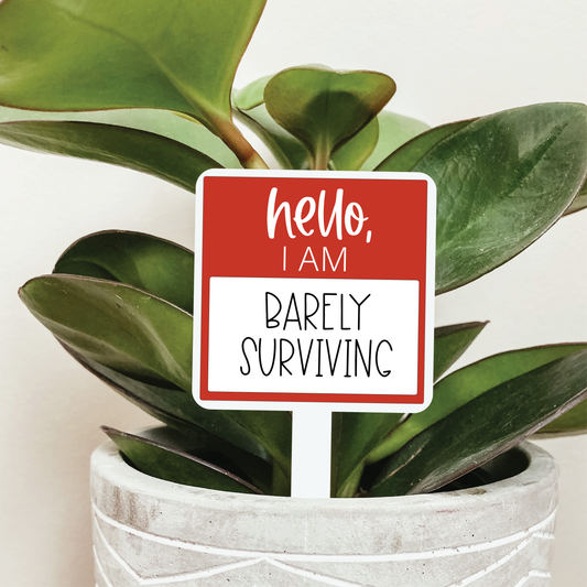 Hello I'm Barely Surviving Plant Marker