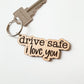 Drive Safe I Love You Keychain
