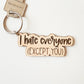 I Hate Everyone Except You Keychain