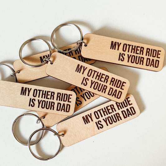 My Other Ride Is Your Dad Keychain