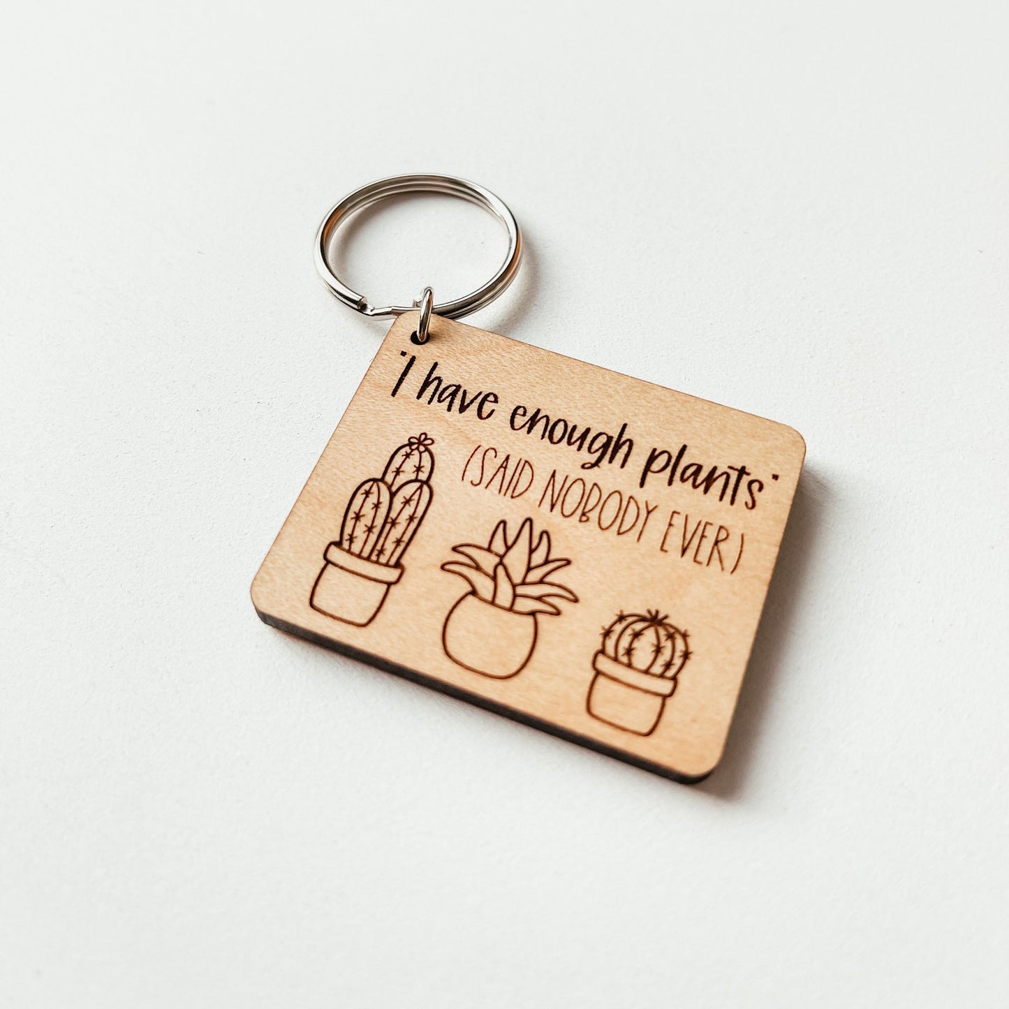 I Have Enough Plants Said Nobody Ever Keychain