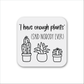 I Have Enough Plants Magnet