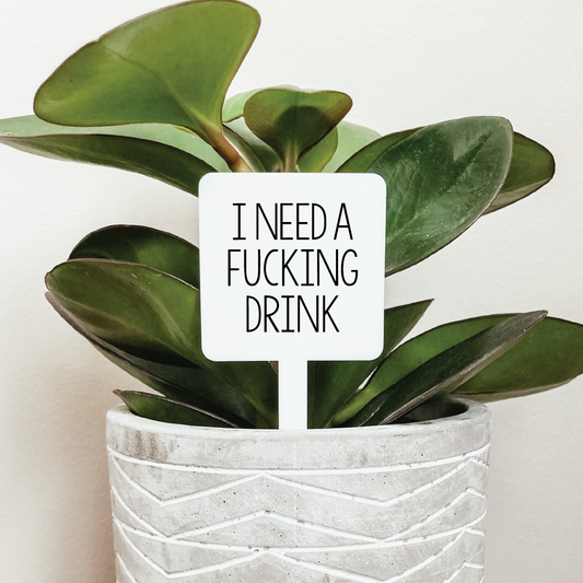 I Need a Fucking Drink Plant Marker