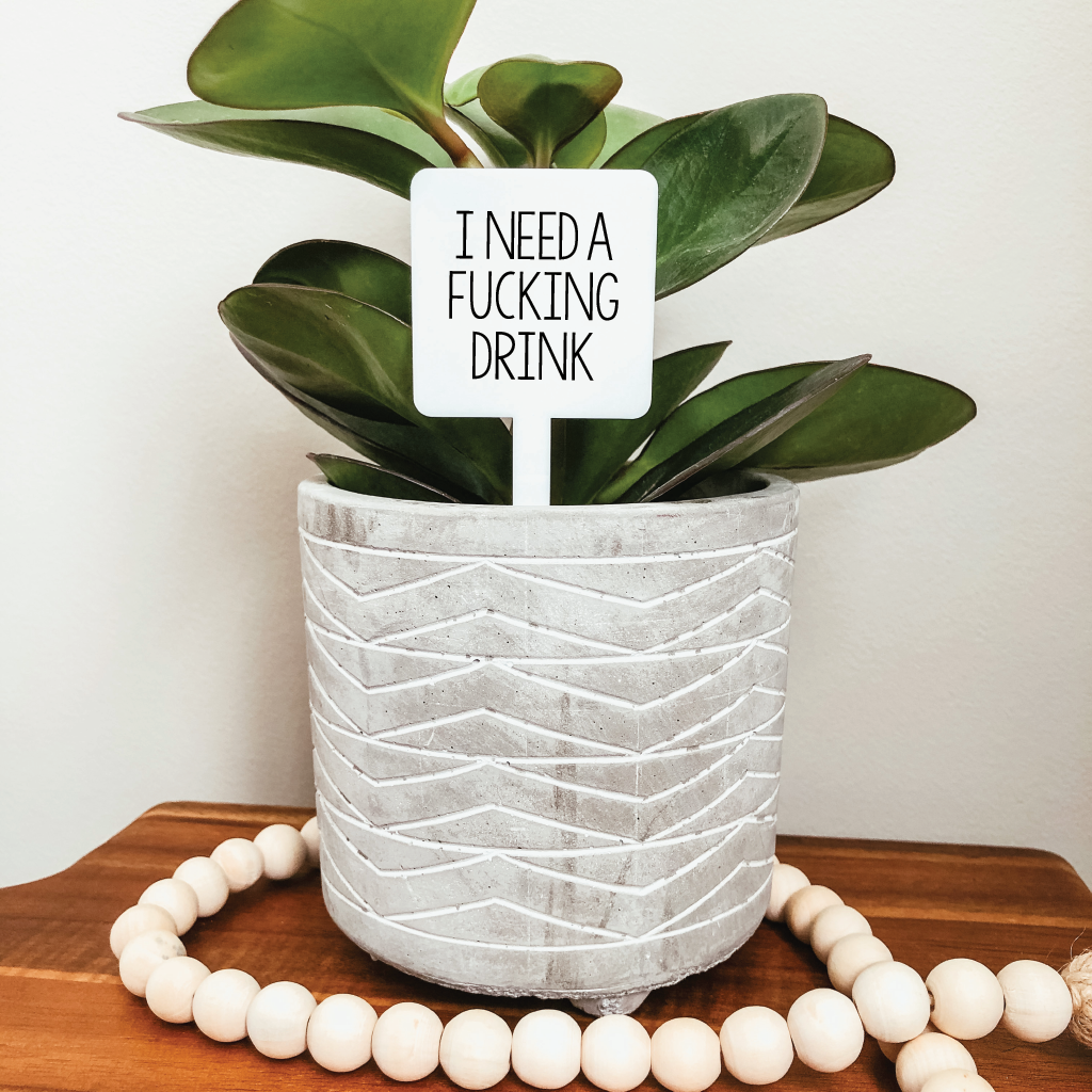 I Need a Fucking Drink Plant Marker