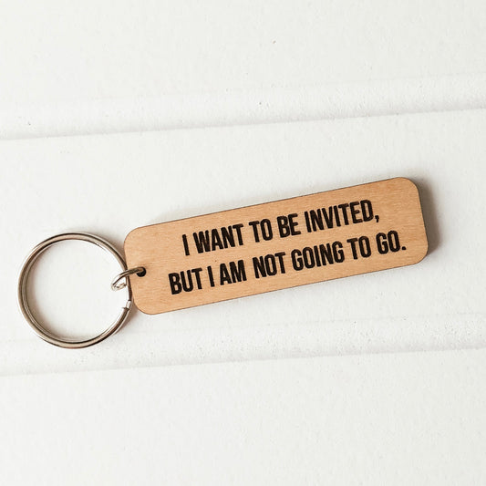 I Want to be Invited Keychain