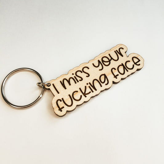 I Miss Your Fucking Face Keychain