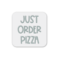 Just Order Pizza Magnet
