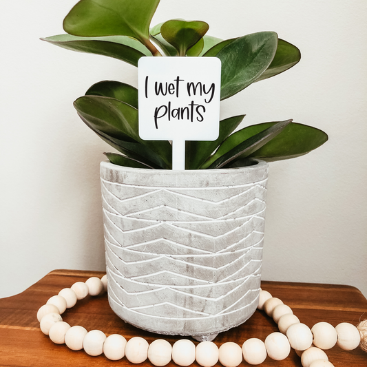 I Wet My Plants Plant Marker